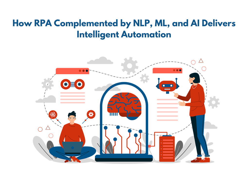 How RPA Complemented By NLP, ML, And AI Delivers Intelligent Automation ...